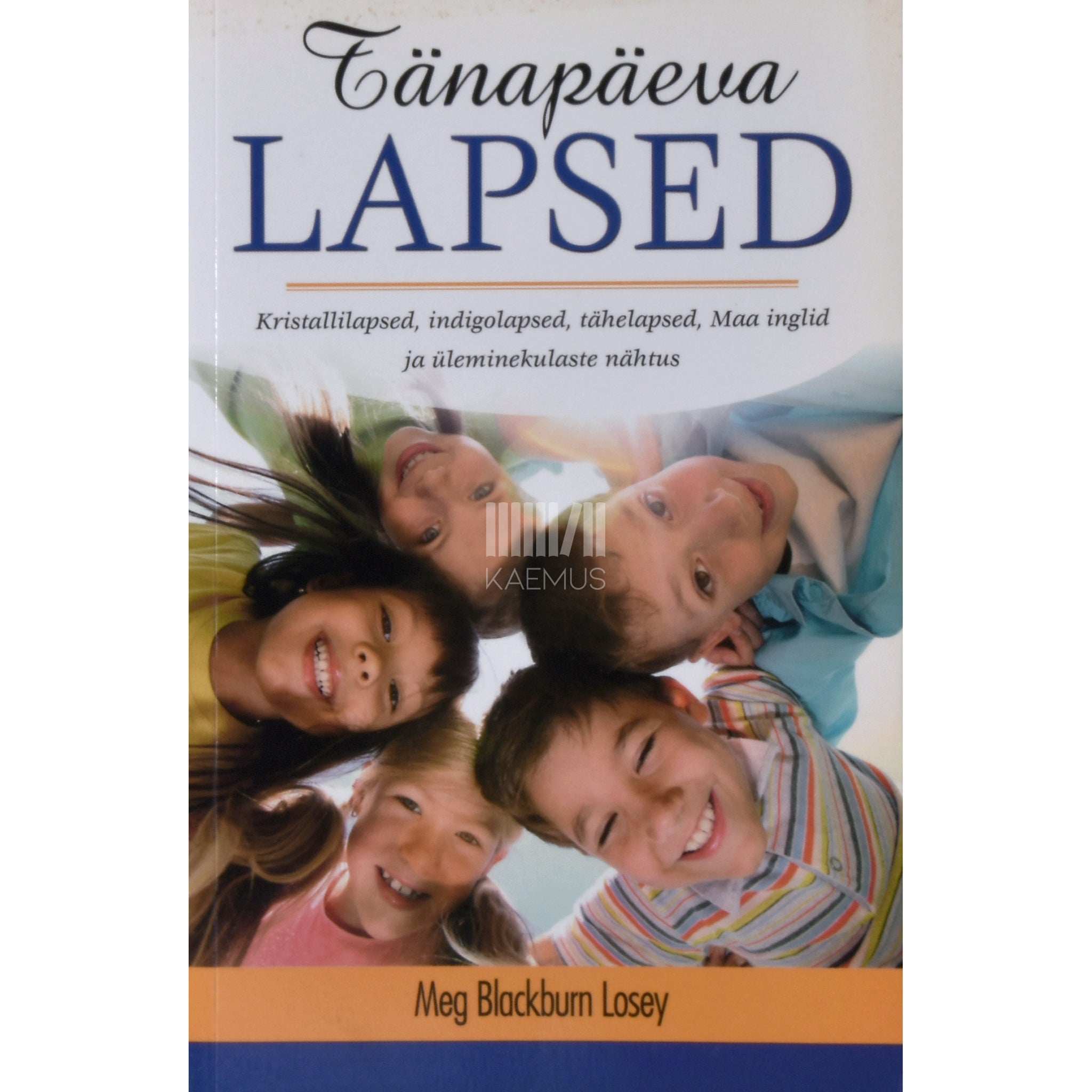 Meg Blackburn Losey Tänapäeva lapsed. Kristallilapsed, indigolapsed…