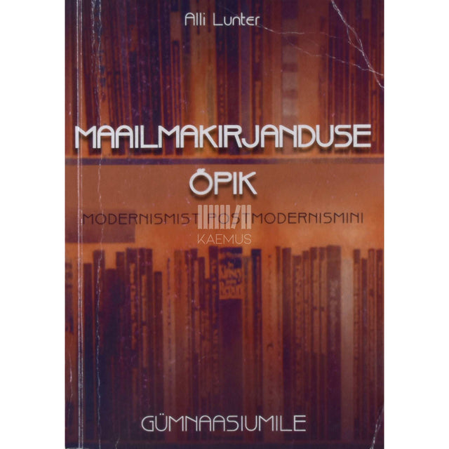 Alli Lunter - Maailmakirjanduse õpik gümnaasiumile. Modernismist postmodernismini