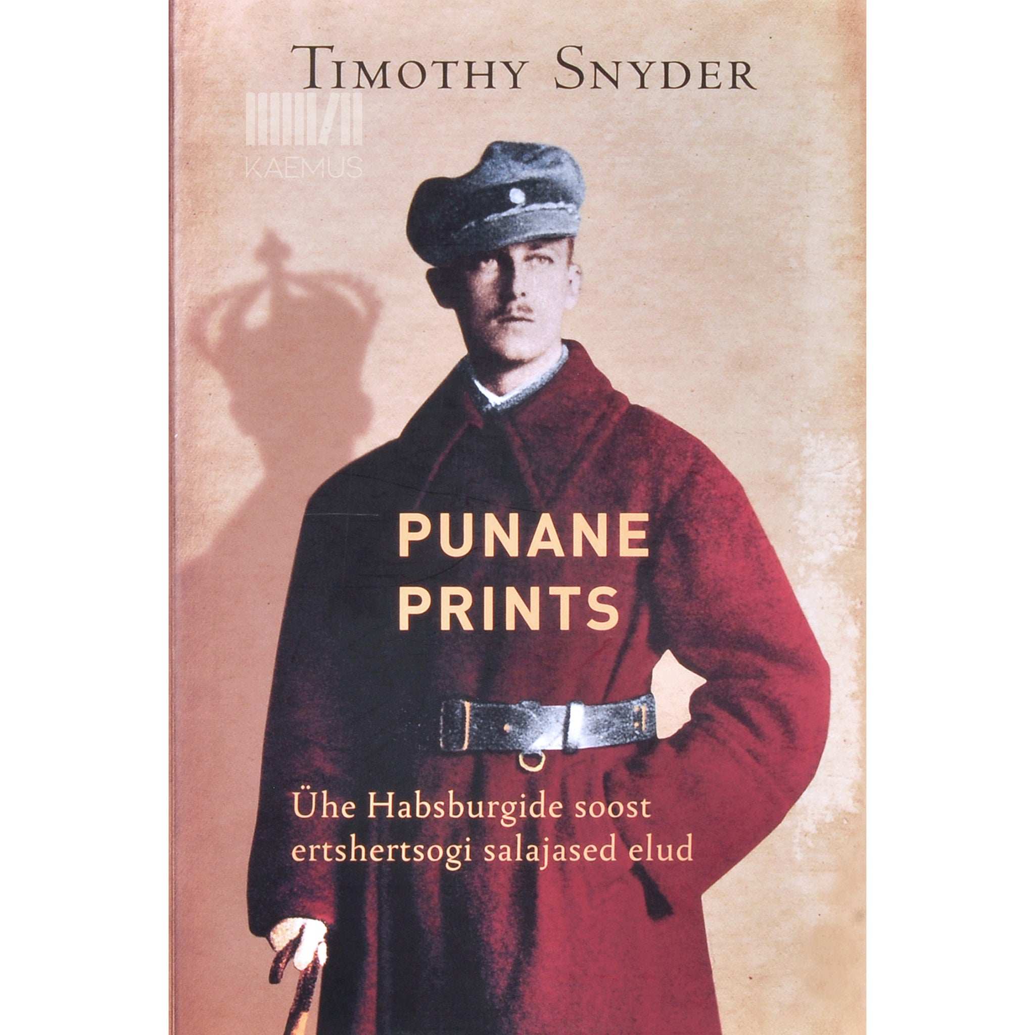 Timothy Snyder Punane prints. Ühe Habsburgide soost ertshertsogi salajased elud