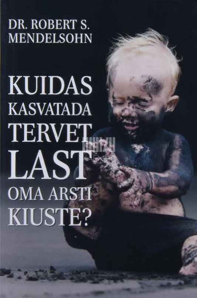 Kuidas kasvatada tervet last oma arsti kiuste? - Kaemus