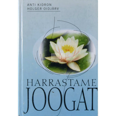 Anti Kidron, Holger Oidjärv - Harrastame joogat. Elamistarkus. Harjutused. Enesetervendamine