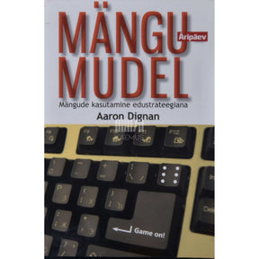 Aaron Dignan Mängumudel. Mängude kasutamine edustrateegiana
