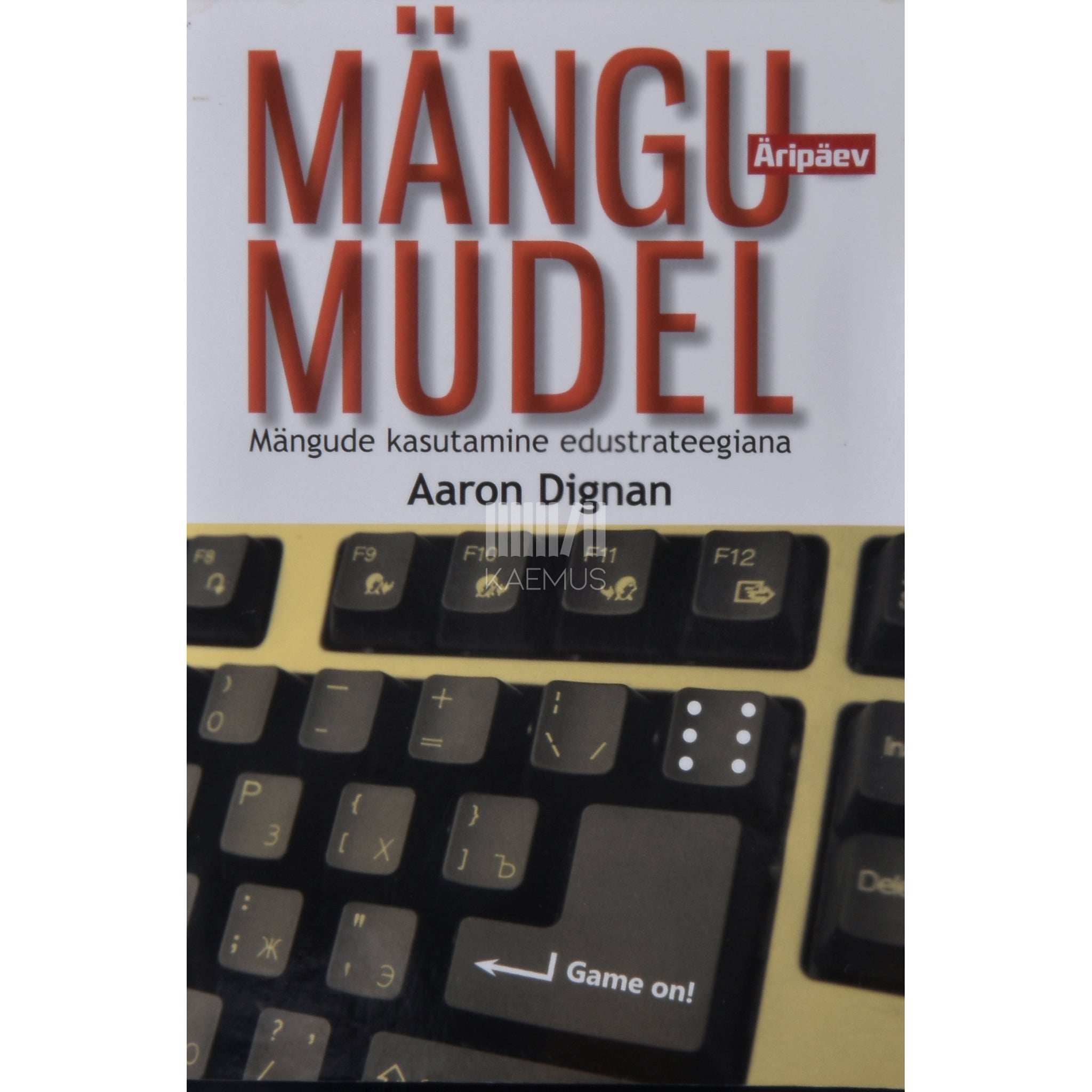 Aaron Dignan Mängumudel. Mängude kasutamine edustrateegiana