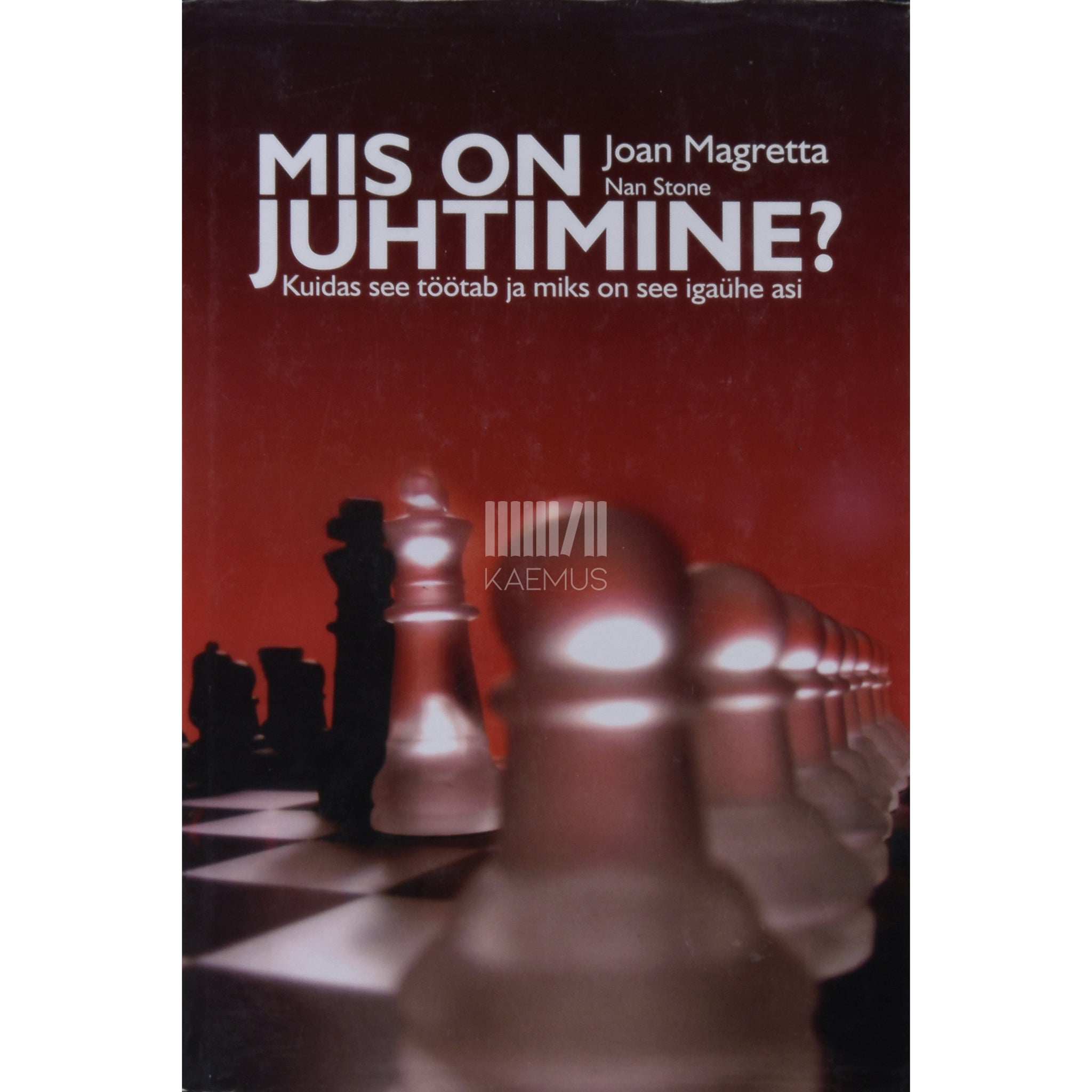 Joan Magretta Mis on juhtimine?. Kuidas see käib ja miks see peaks kõiki huvitama