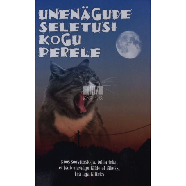 … - Unenägude seletusi kogu perele. Koos soovitustega, mida teha, et halb unenägu täide ei läheks, hea aga täituks