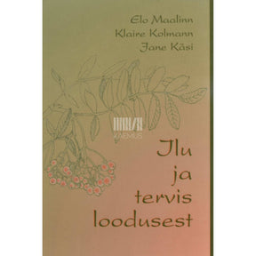 Elo Maalinn, Klaire Kolmann, Jane Käsi Ilu ja tervis loodusest