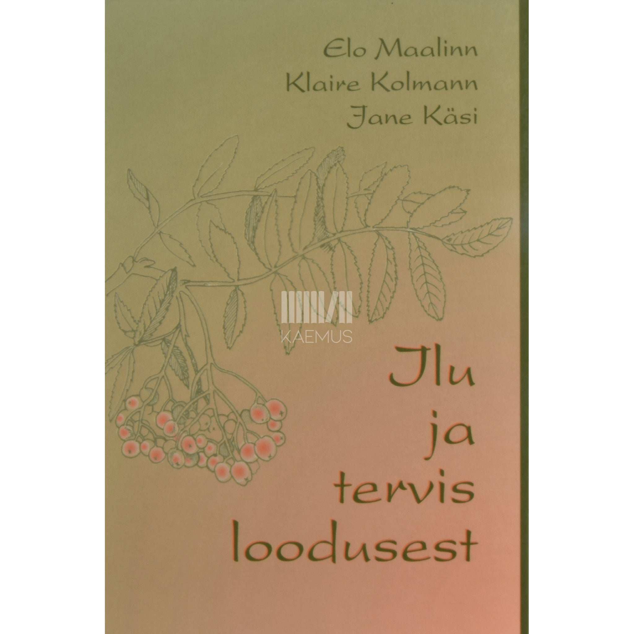 Elo Maalinn, Klaire Kolmann, Jane Käsi Ilu ja tervis loodusest