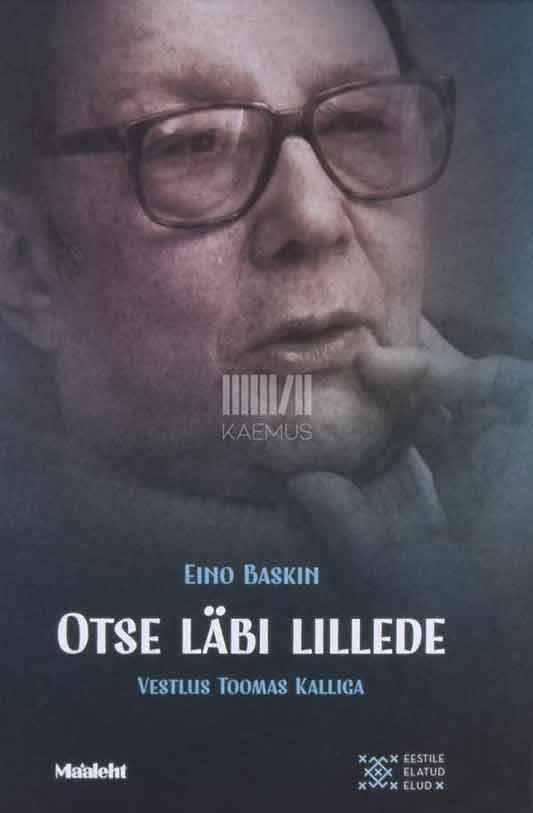 Eino Baskin. Otse läbi lillede. Vestlus Toomas Kalliga - Kaemus