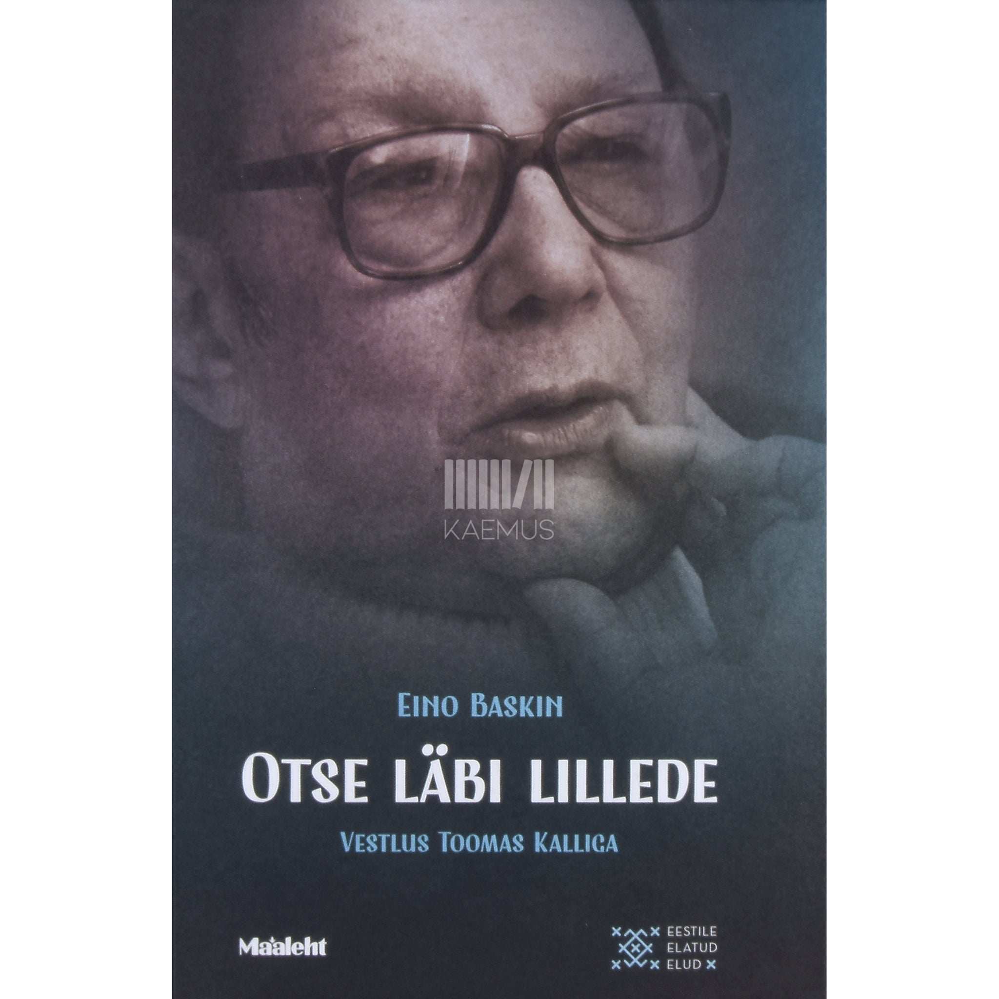 Eino Baskin Eino Baskin. Otse läbi lillede. Vestlus Toomas Kalliga