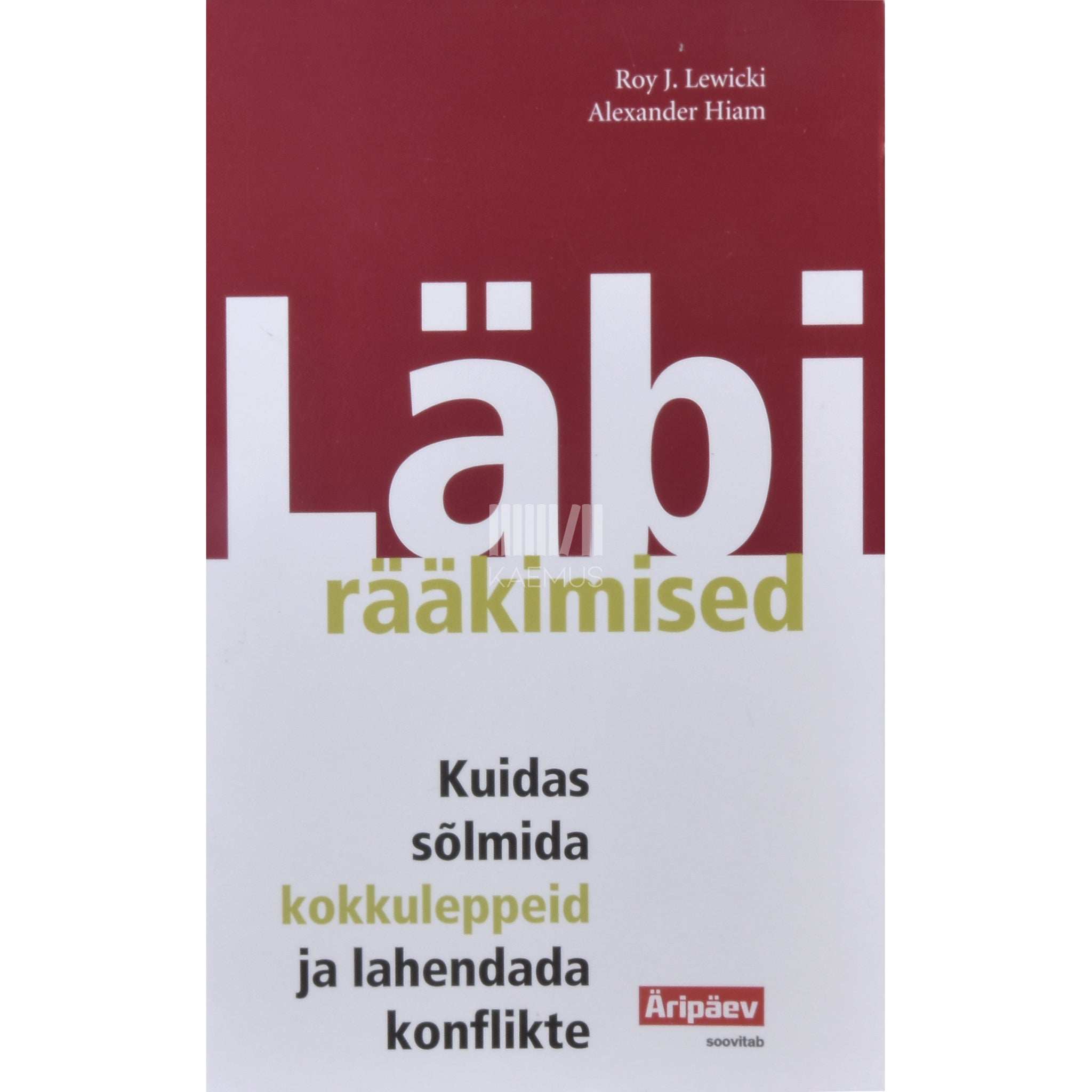 Alexander Hiam, Roy J. Lewicki Läbirääkimised. Kuidas sõlmida kokkuleppeid ja lahendada konflikte