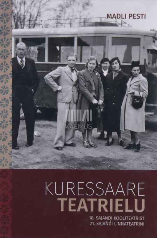 Kuressaare teatrielu. 18. sajandi kooliteatrist 21. sajandi linnateatrini - Kaemus
