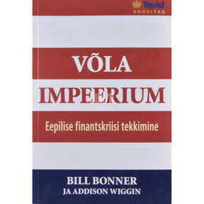 Bill Bonner, Addison Wiggin Võla impeerium. Eepilise finantskriisi tekkimine