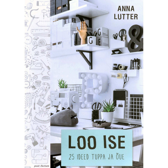 Anna Lutter - Loo ise. 25 ideed tuppa ja õue
