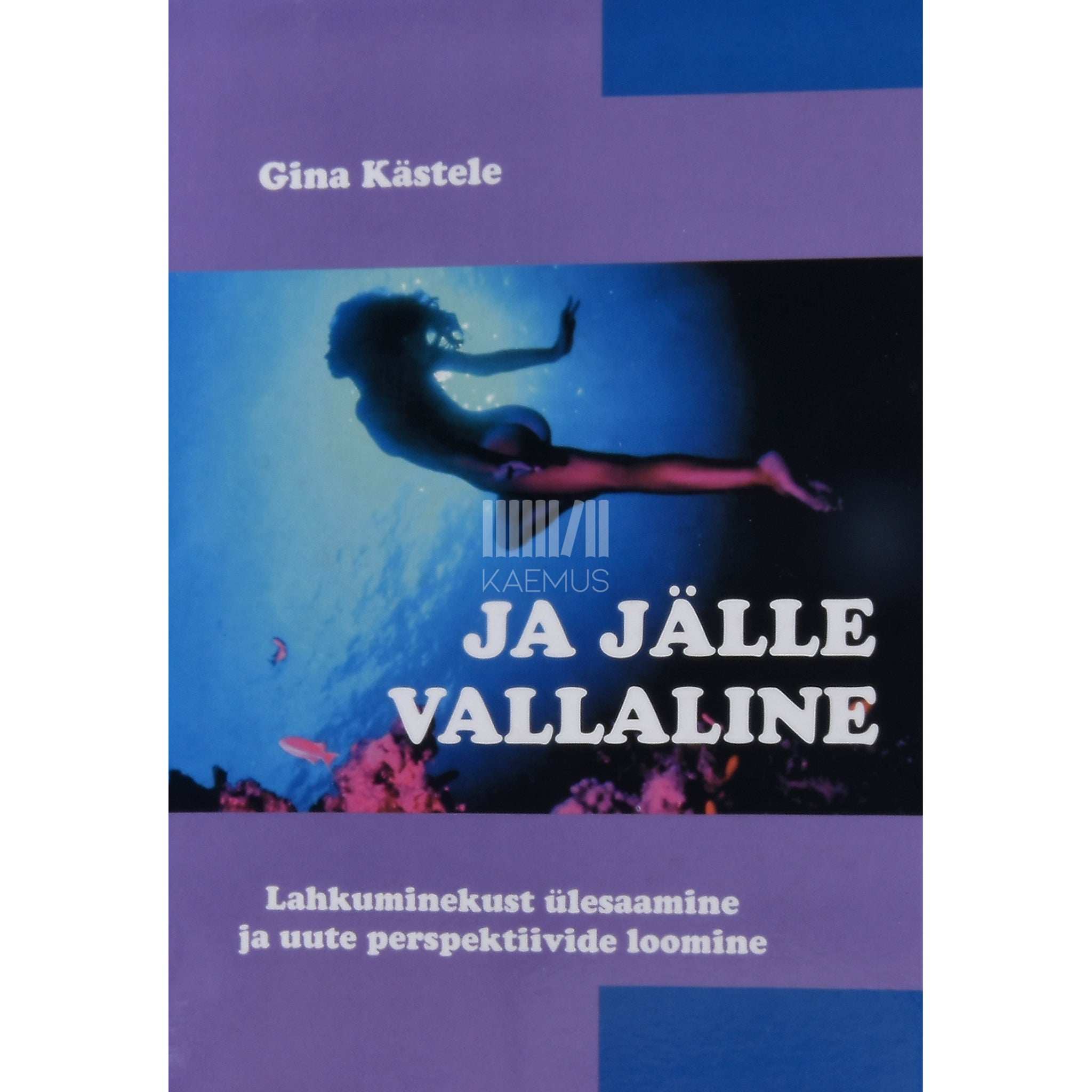 Gina Kästele Ja jälle vallaline. Lahkuminekust ülesaamine ja uute …