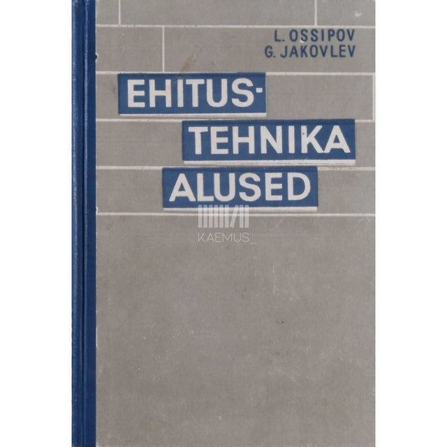 Georgi Jakovlev, Lev Ossipov - Ehitustehnika alused. Õpik tehnikumidele
