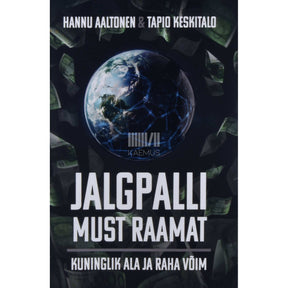 Hannu Aaltonen ja Tapio Keskitalo Jalgpalli must raamat. Kuninglik ala ja raha võim