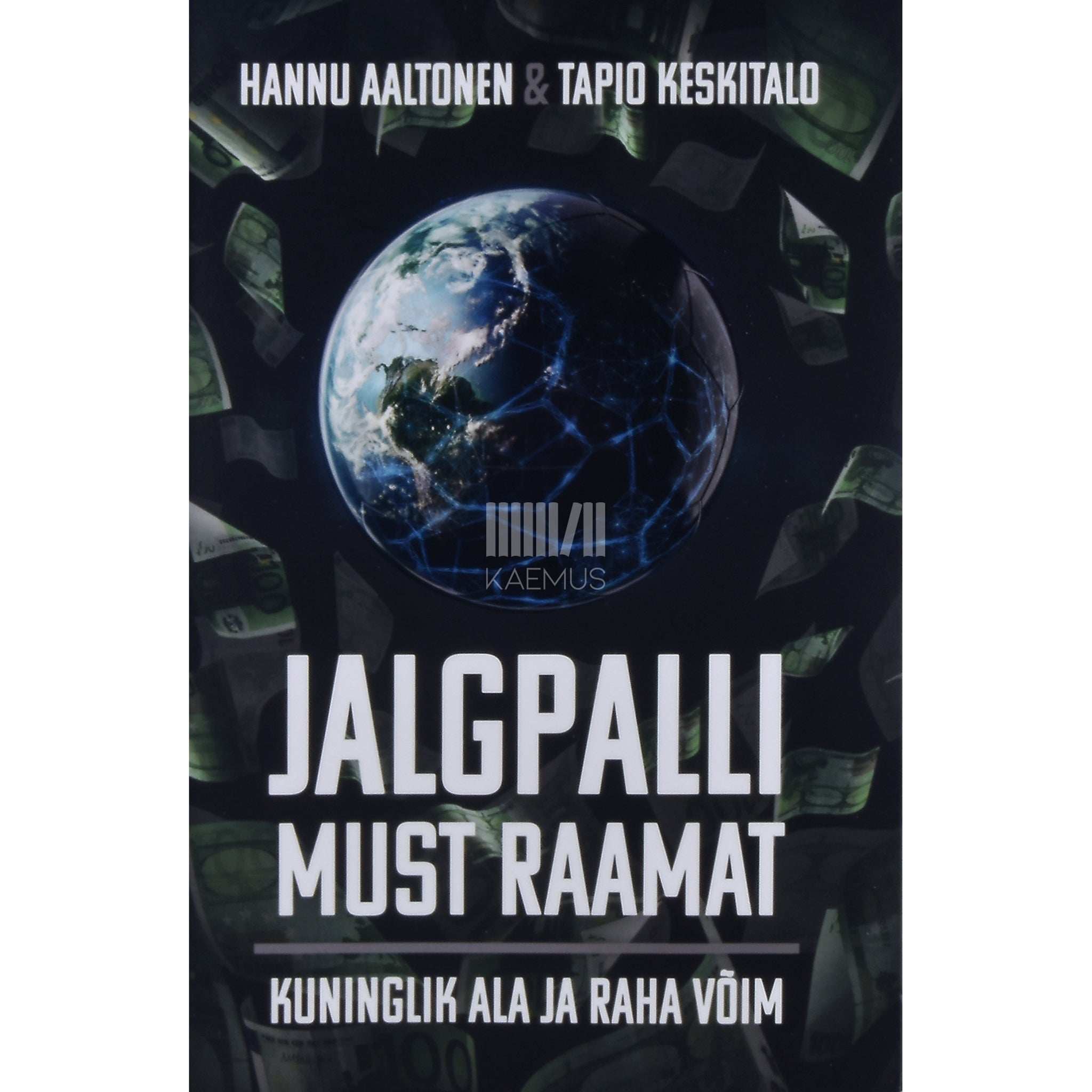 Hannu Aaltonen ja Tapio Keskitalo Jalgpalli must raamat. Kuninglik ala ja raha võim