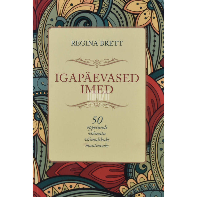 Regina Brett - Igapäevased imed. 50 õppetundi võimatu võimalikuks muutmiseks
