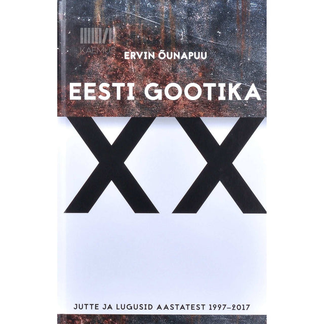 Ervin Õunapuu - Eesti gootika XX. Jutte ja lugusid aastatest 1997-2017