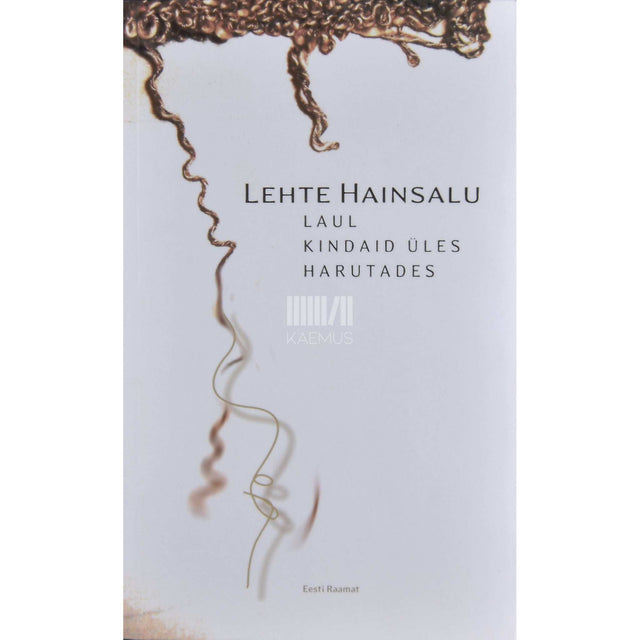 Lehte Hainsalu - Laul kindaid üles harutades. 111 luuletust alates aastast 1958