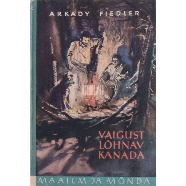 Arkady Fiedler - Vaigust lõhnav Kanada. Poola kirjaniku ja looduseuurija reisimärkmeid