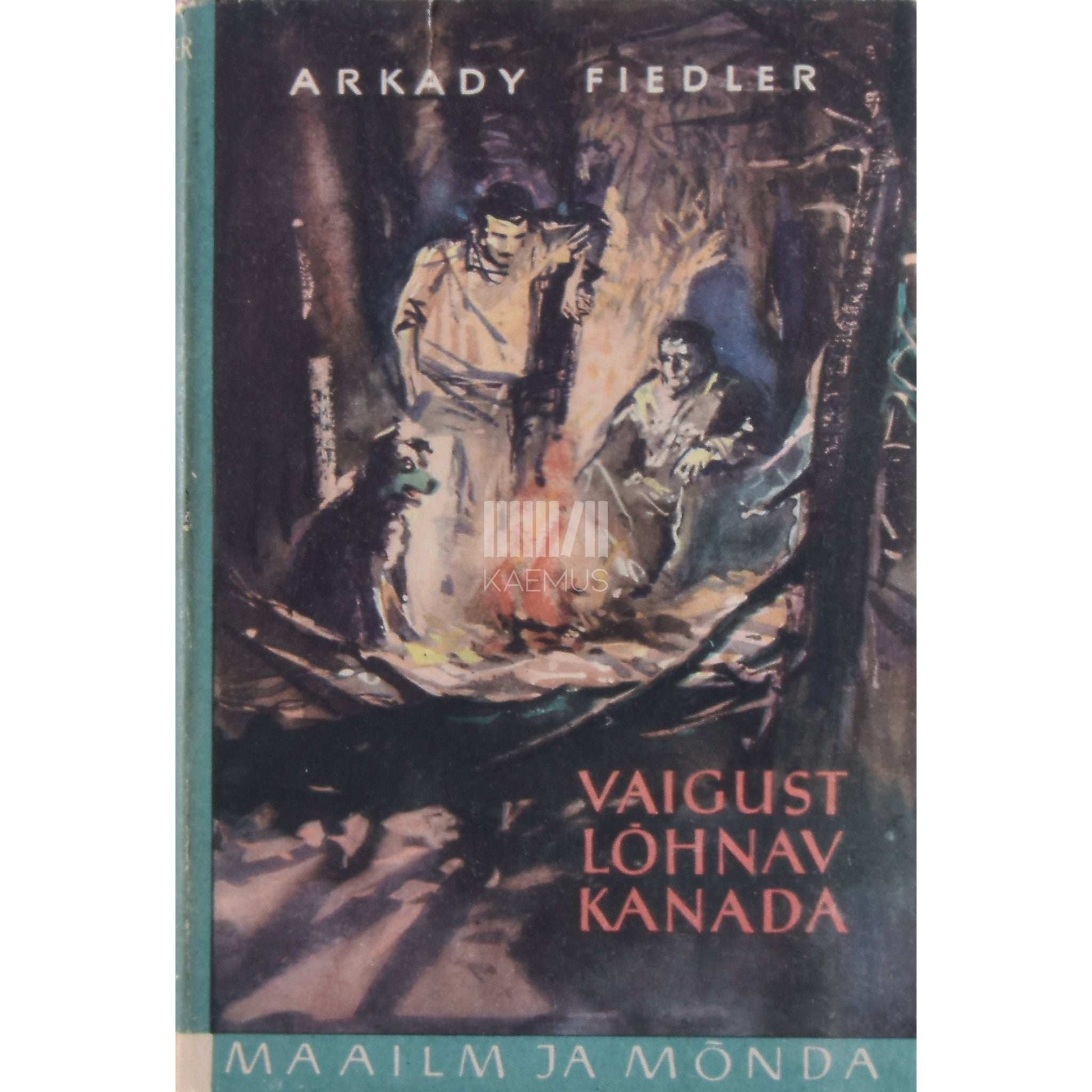 Arkady Fiedler - Vaigust lõhnav Kanada. Poola kirjaniku ja looduseuurija reisimärkmeid