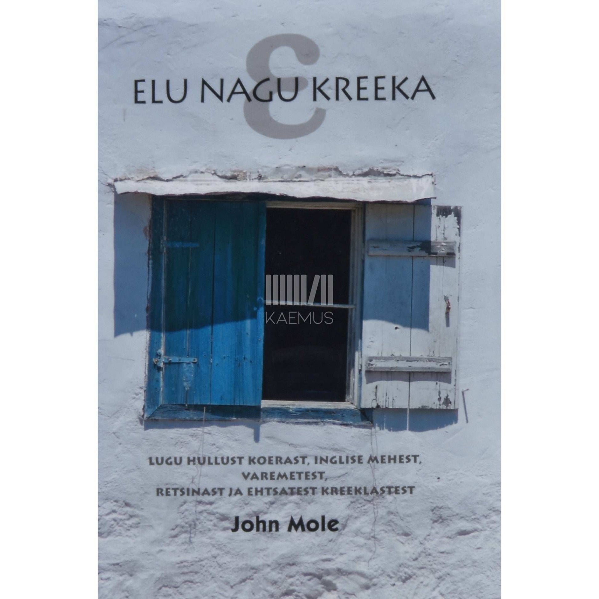 John Mole - Elu nagu kreeka ε. Lugu hullust koerast, inglise mehest…