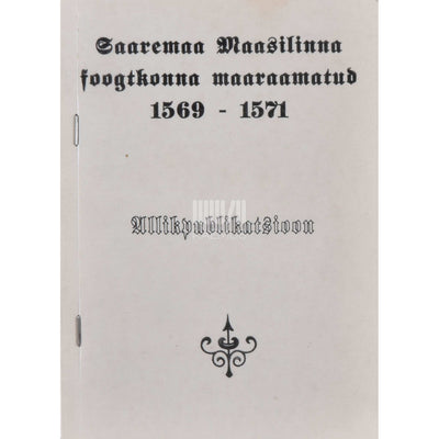 … - Saaremaa Maasilinna foogtkonna maaraamatud 1569-1571. Allikpublikatsioon
