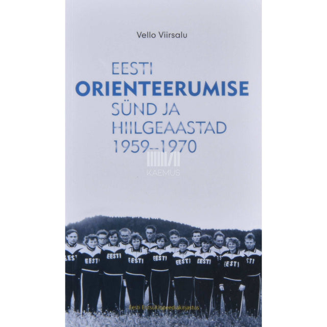 Vello Viirsalu - Eesti orienteerumise sünd ja hiilgeaastad 1959-1970
