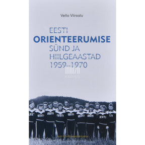 Vello Viirsalu Eesti orienteerumise sünd ja hiilgeaastad 1959-1970