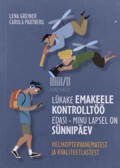 Lükake emakeele kontrolltöö edasi. Minu lapsel on sünnipäev. Helikoptervanematest ja kvaliteetlastest - Kaemus