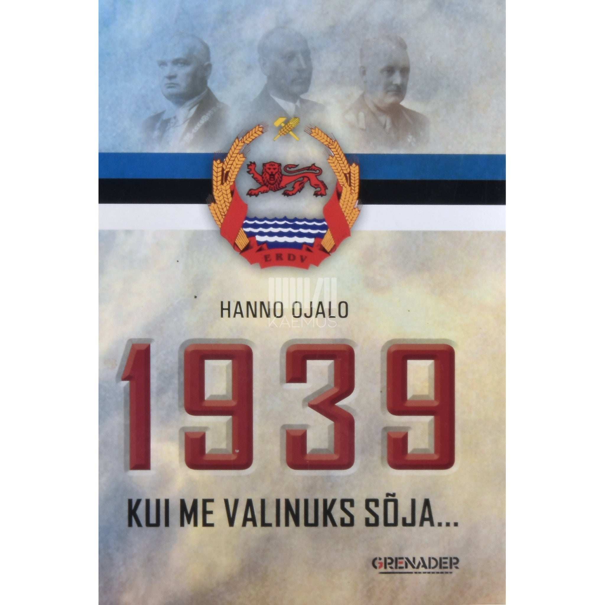 Hanno Ojalo 1939. Kui me valinuks sõja