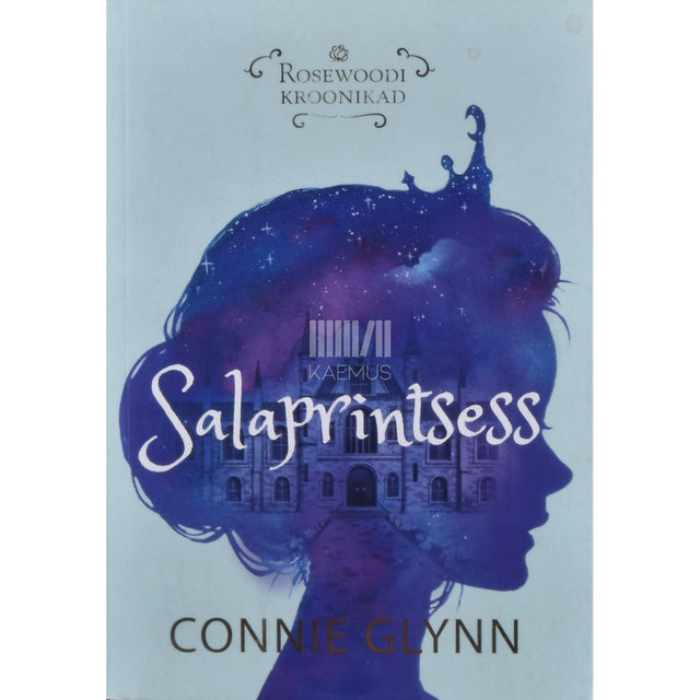 Connie Glynn - Salaprintsess. Rosewoodi kroonikad 1. osa