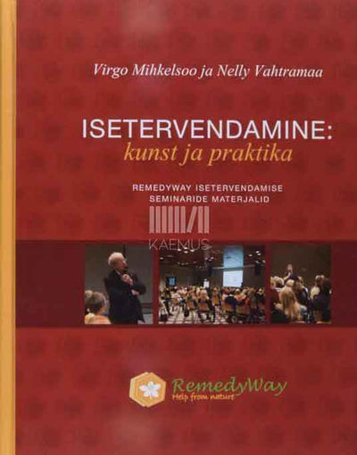 Isetervendamine. Kunst ja praktika RemedyWay isetervendamise seminaride materjalid käsiraamat-teatmik - Kaemus