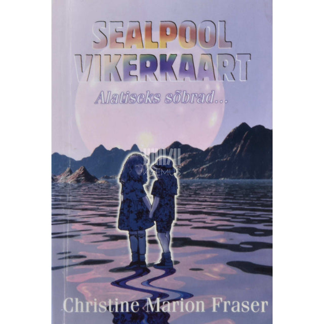 Christine Marion Fraser - Sealpool vikerkaart. Alatiseks sõbrad... jutustus