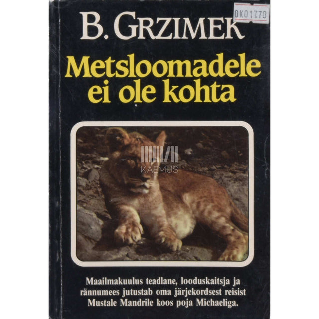 Bernhard Grzimek - Metsloomadele ei ole kohta. Reisikiri Aafrikast