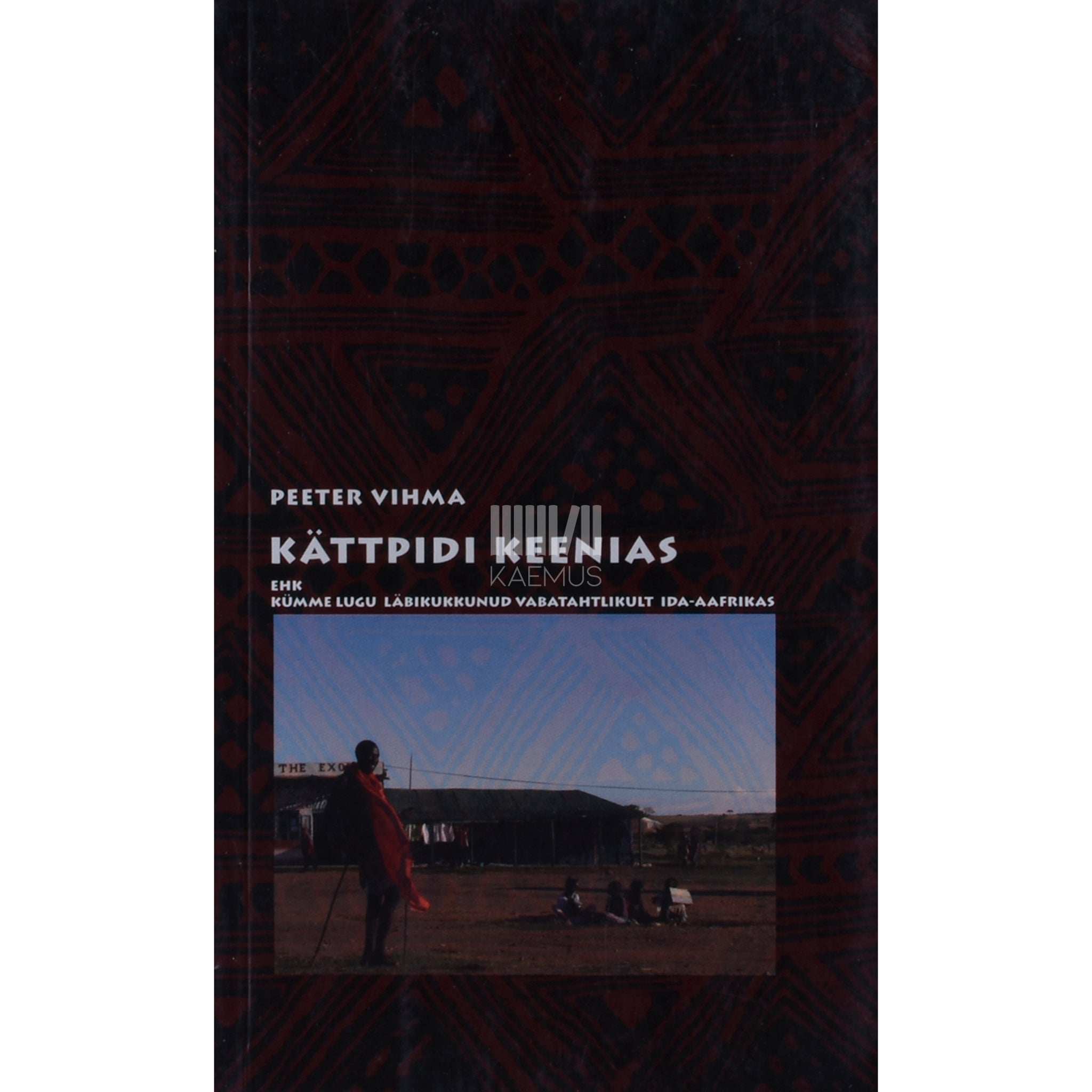 Peeter Vihma Kättpidi Keenias. Kümme lugu läbikukkunud vabatahtlikult Ida-Aafrikas