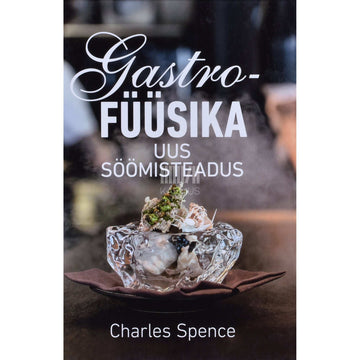 Charles Spence - Gastrofüüsika. Uus söömisteadus