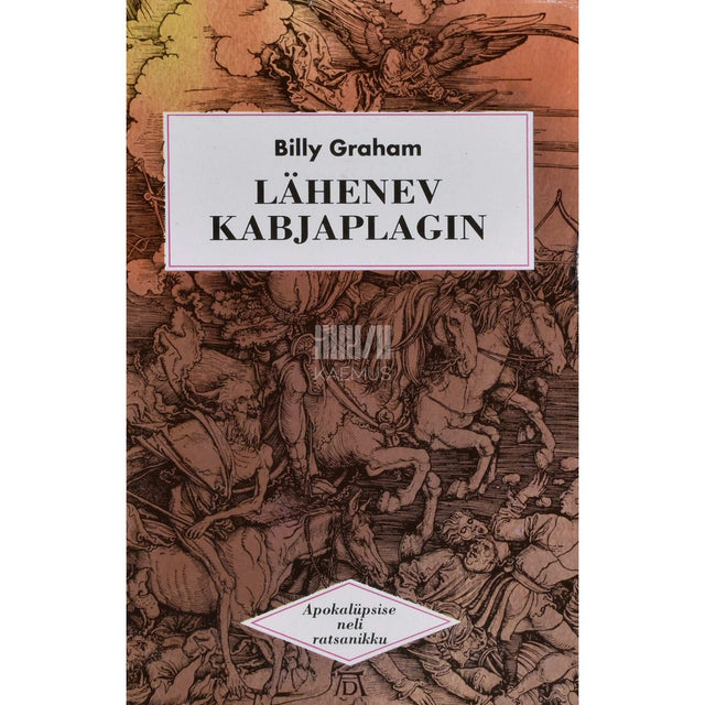 Billy Graham - Lähenev kabjaplagin. Apokalüpsise neli ratsanikku