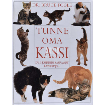 Bruce Fogle - Tunne oma kassi. Kassi käitumise käsiraamat kassipidajale