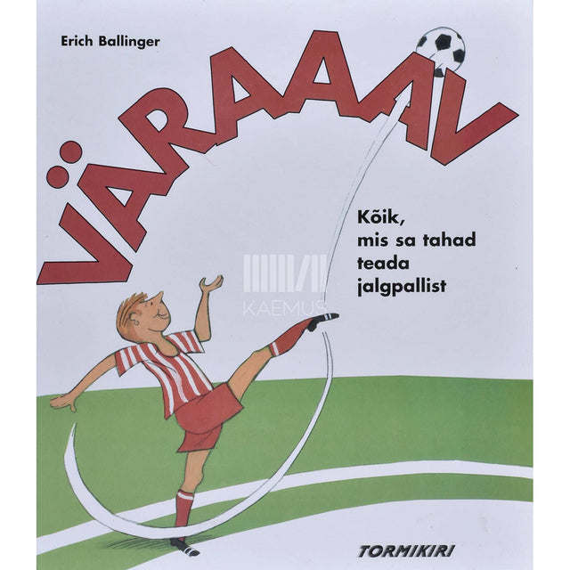 Erich Ballinger - Väraaav. Kõik, mis sa tahad teada jalgpallist