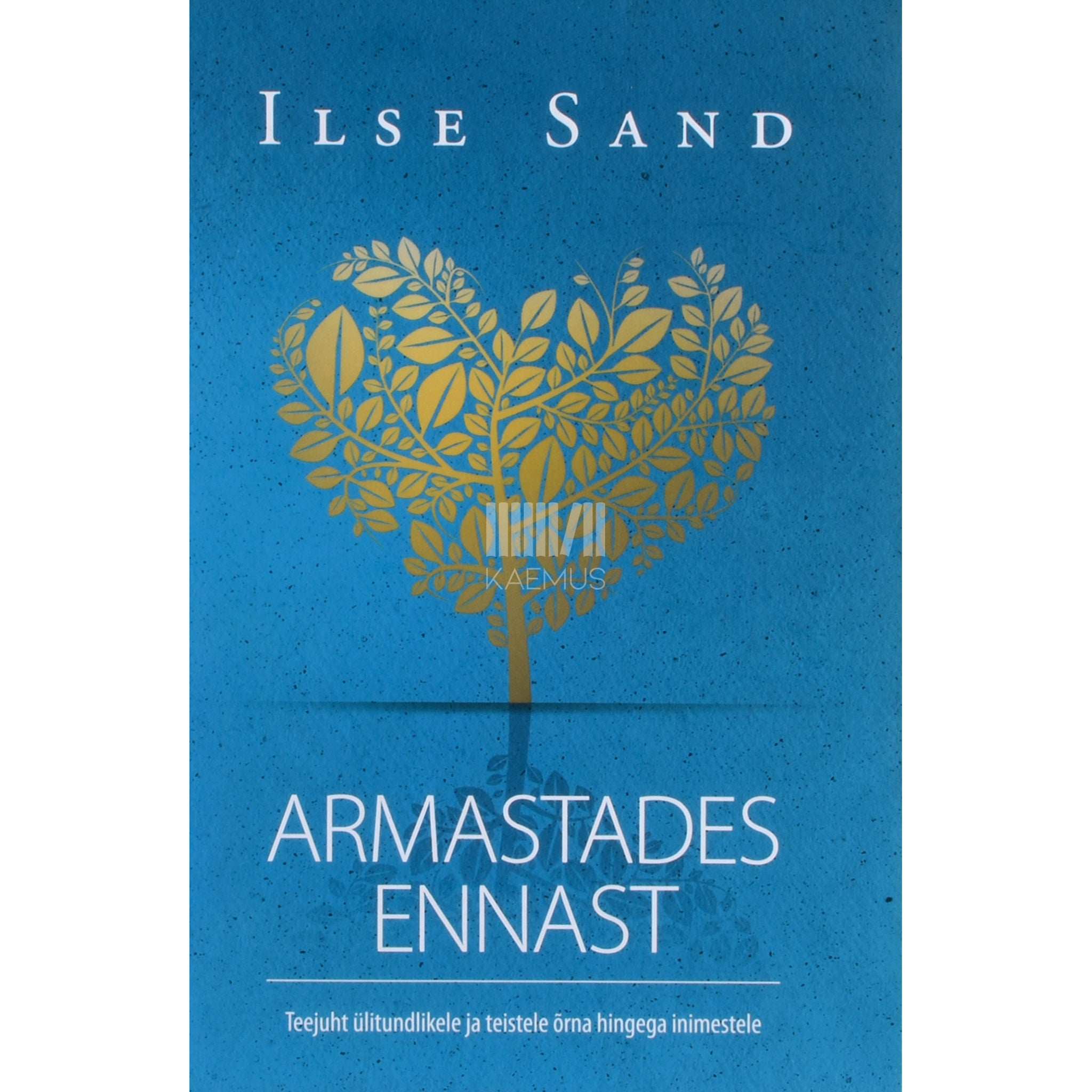Ilse Sand Armastades ennast. Teejuht ülitundlikele ja teistele …