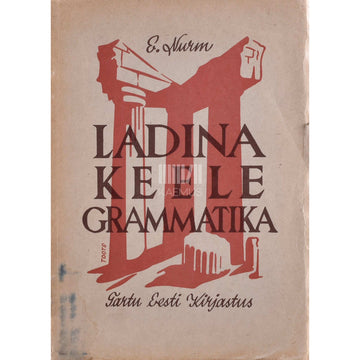 Ernst Nurm - Ladina keele grammatika gümnaasiumile