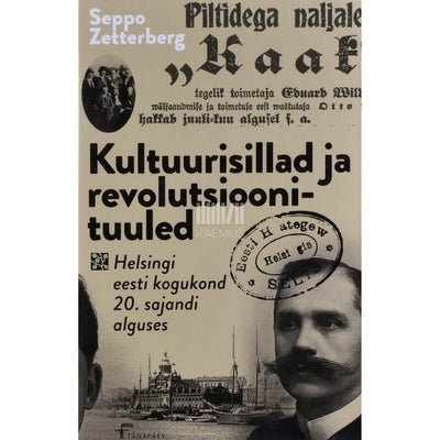 Seppo Zetterberg - Kultuurisillad ja revolutsioonituuled. Helsingi eesti kogukond 20. sajandi alguses