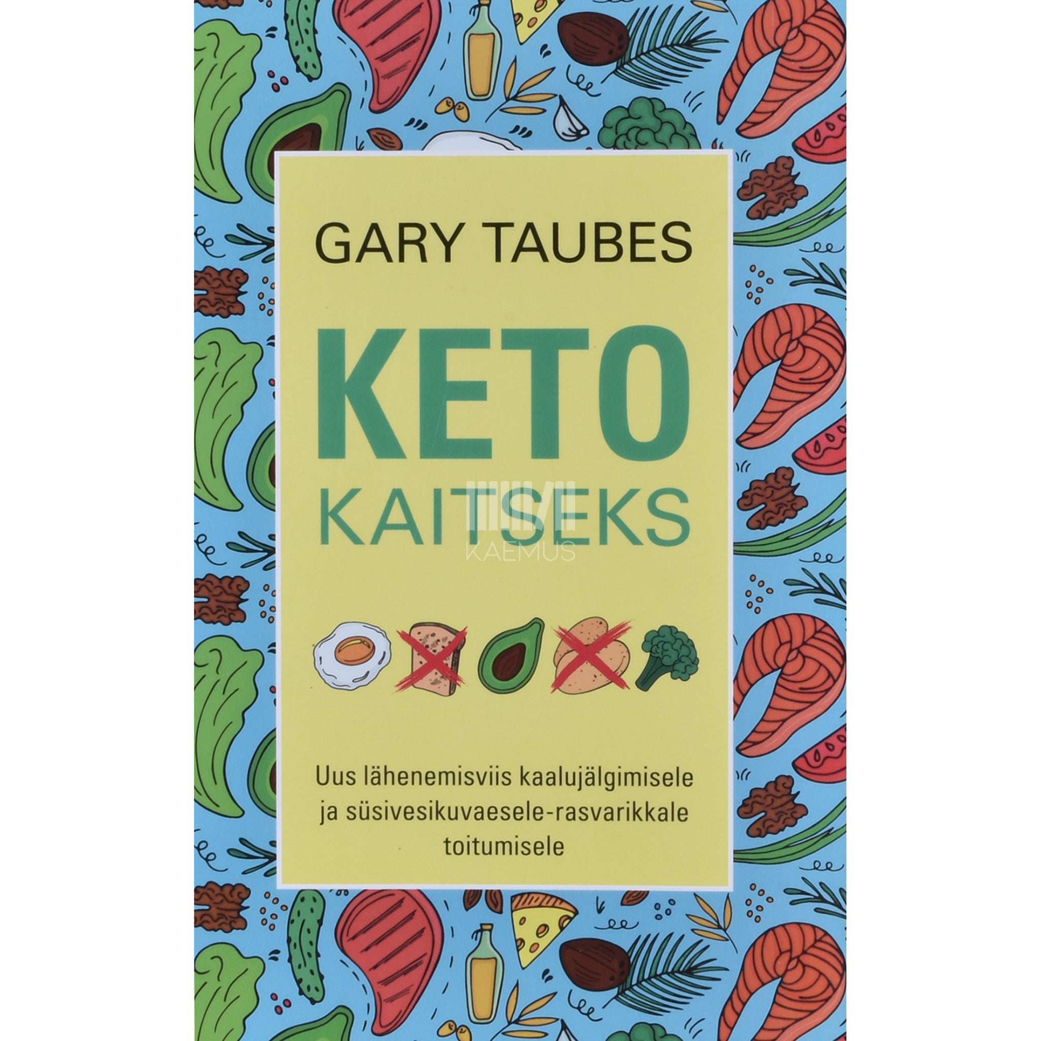 Gary Taubes Keto kaitseks. Uus lähenemisviis kaalujälgimisele …