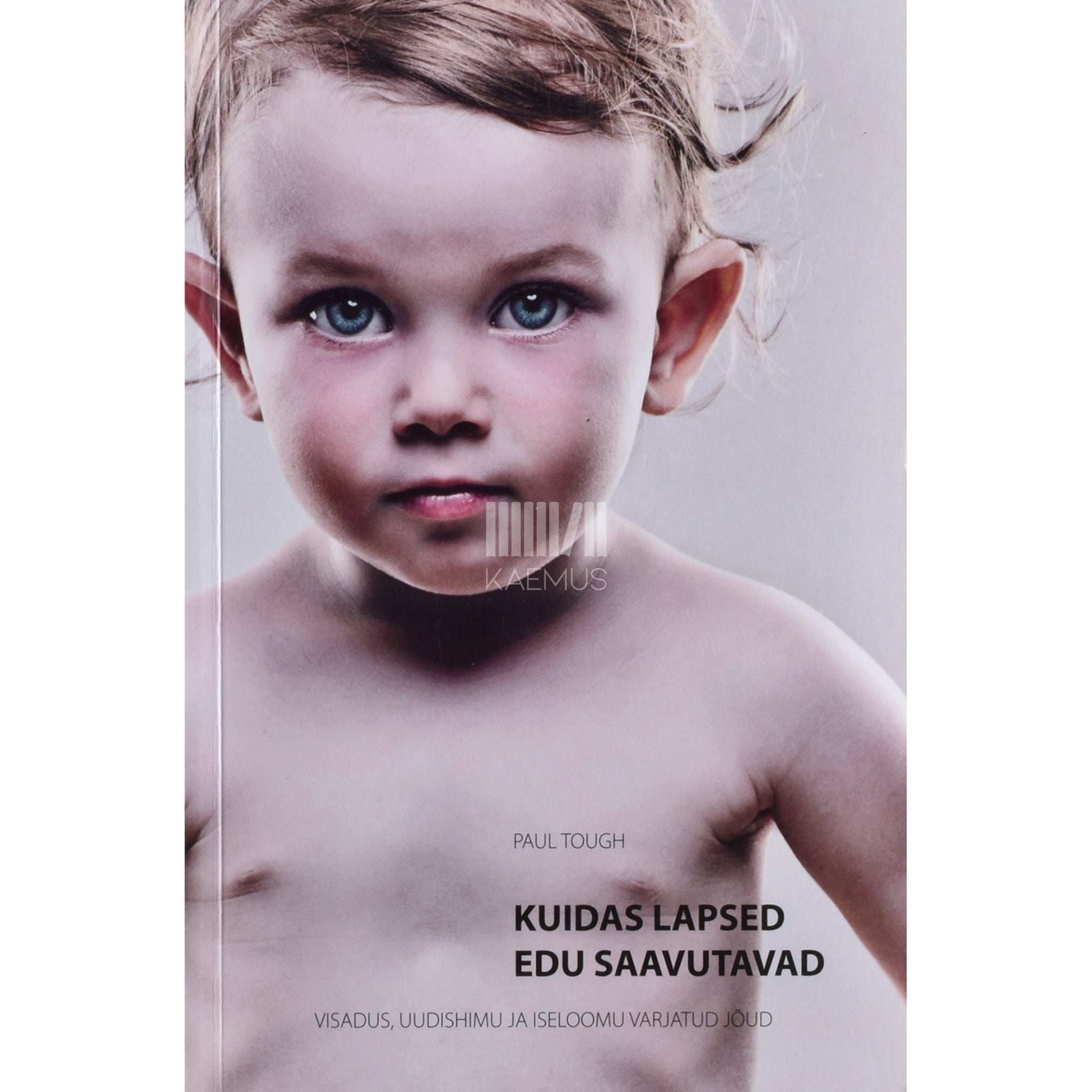 Paul Tough Kuidas lapsed edu saavutavad. Visadus, uudishimu ja iseloomu varjatud jõud