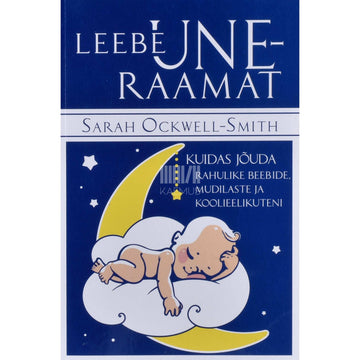Sarah Ockwell-Smith - Leebe uneraamat. Kuidas jõuda rahulike beebide…