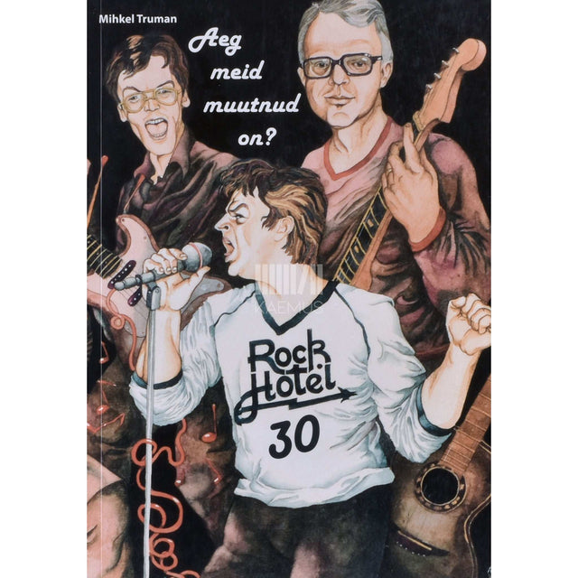 Mihkel Truman - Rock-Hotel 30. Aeg meid muutnud on?