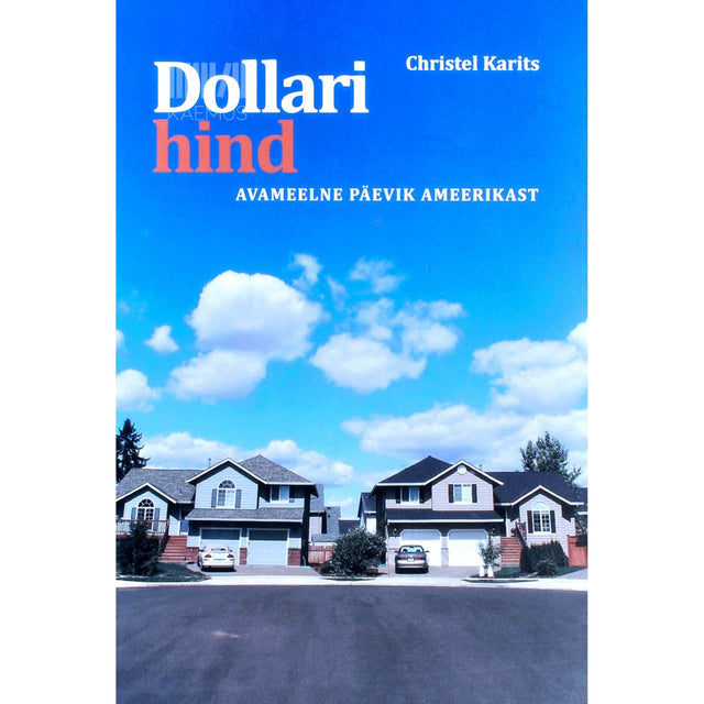 Christel Karits - Dollari hind. Avameelne päevik Ameerikast