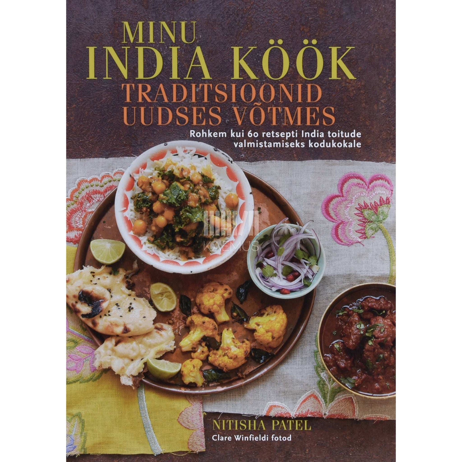Nitisha Patel - Minu india köök. Traditsioonid uudses võtmes